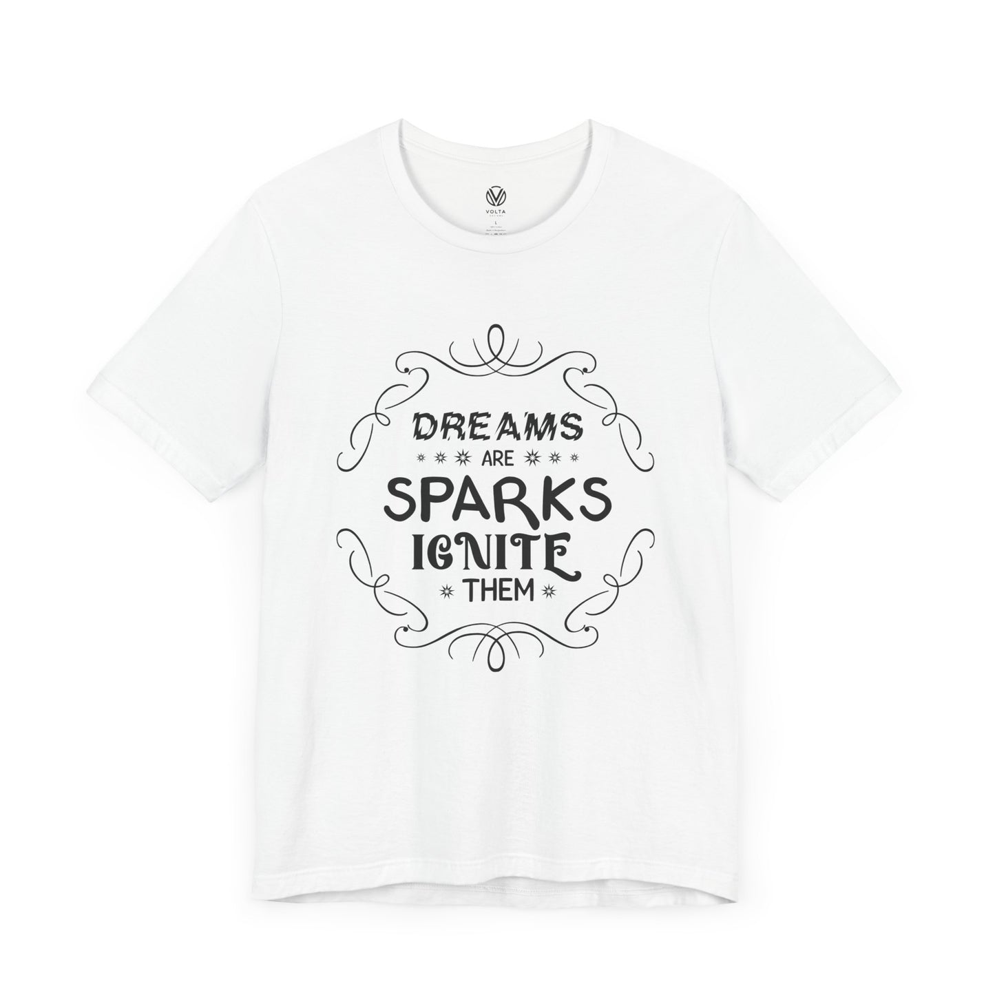 Dreams are sparks, Ignite them T-shirt - Inspirational Quote Tee, Motivational Graphic Tshirt, Positive Vibes Shirt, Gift for Dreamers,