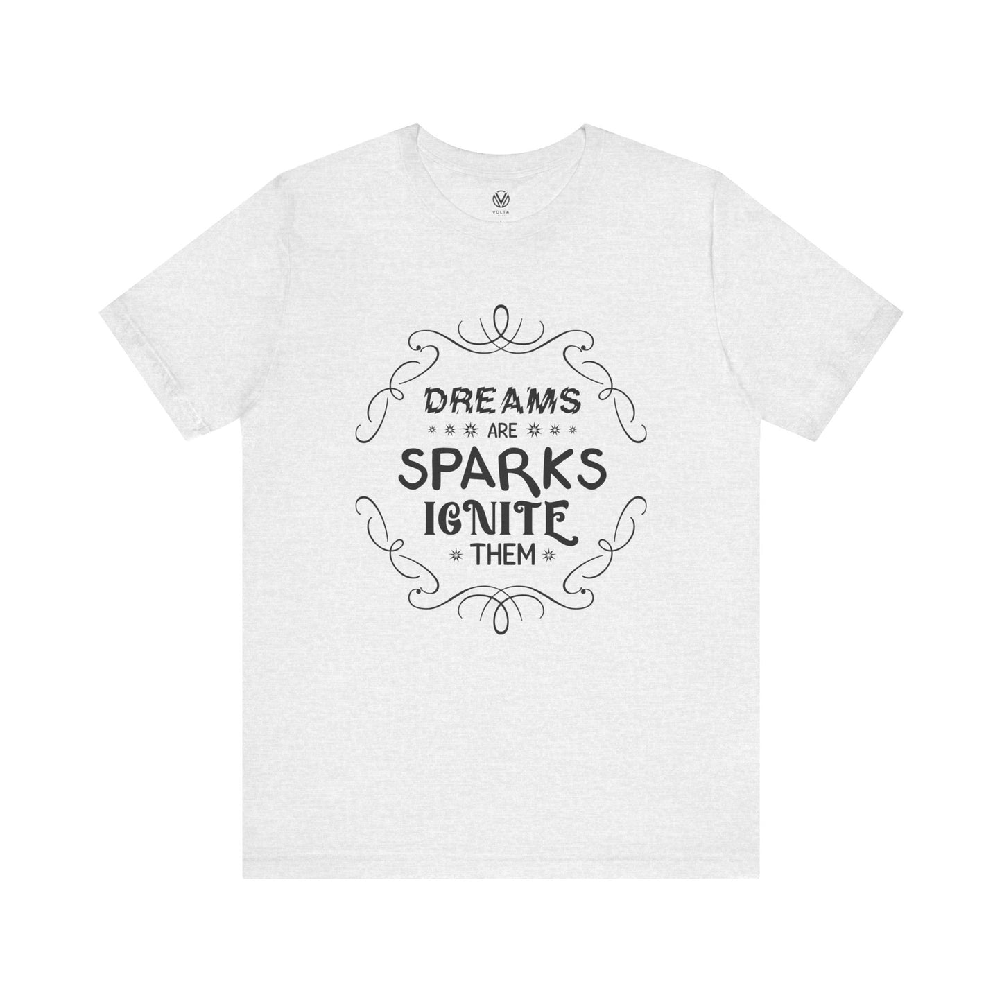 Dreams are sparks, Ignite them T-shirt - Inspirational Quote Tee, Motivational Graphic Tshirt, Positive Vibes Shirt, Gift for Dreamers,