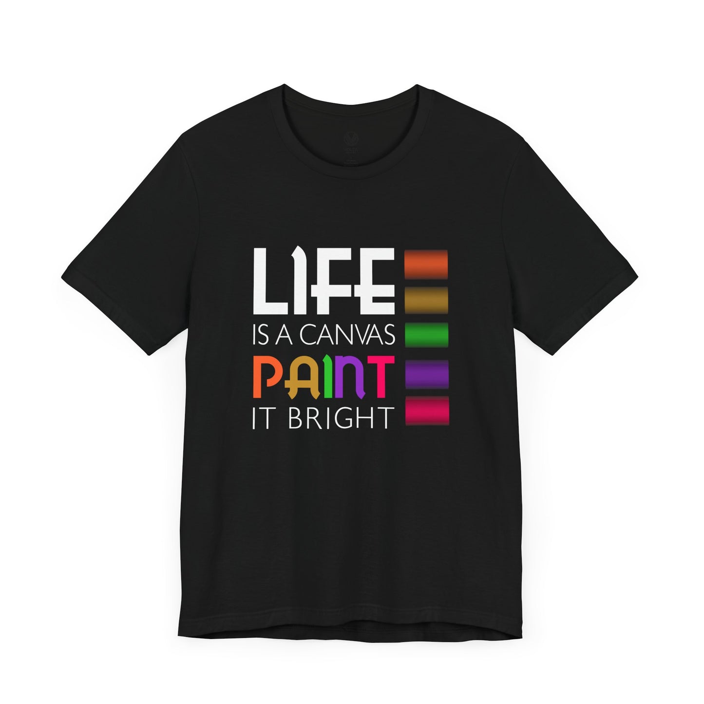 Life is a Canvas, Paint it Bright T-Shirt, Positive Bright Shirt, Inspirational Paint Graphic Top, Inspirational Lover Gift, Birthday Gift