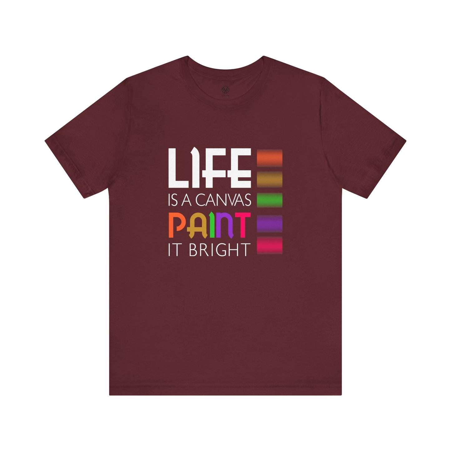 Life is a Canvas, Paint it Bright T-Shirt, Positive Bright Shirt, Inspirational Paint Graphic Top, Inspirational Lover Gift, Birthday Gift