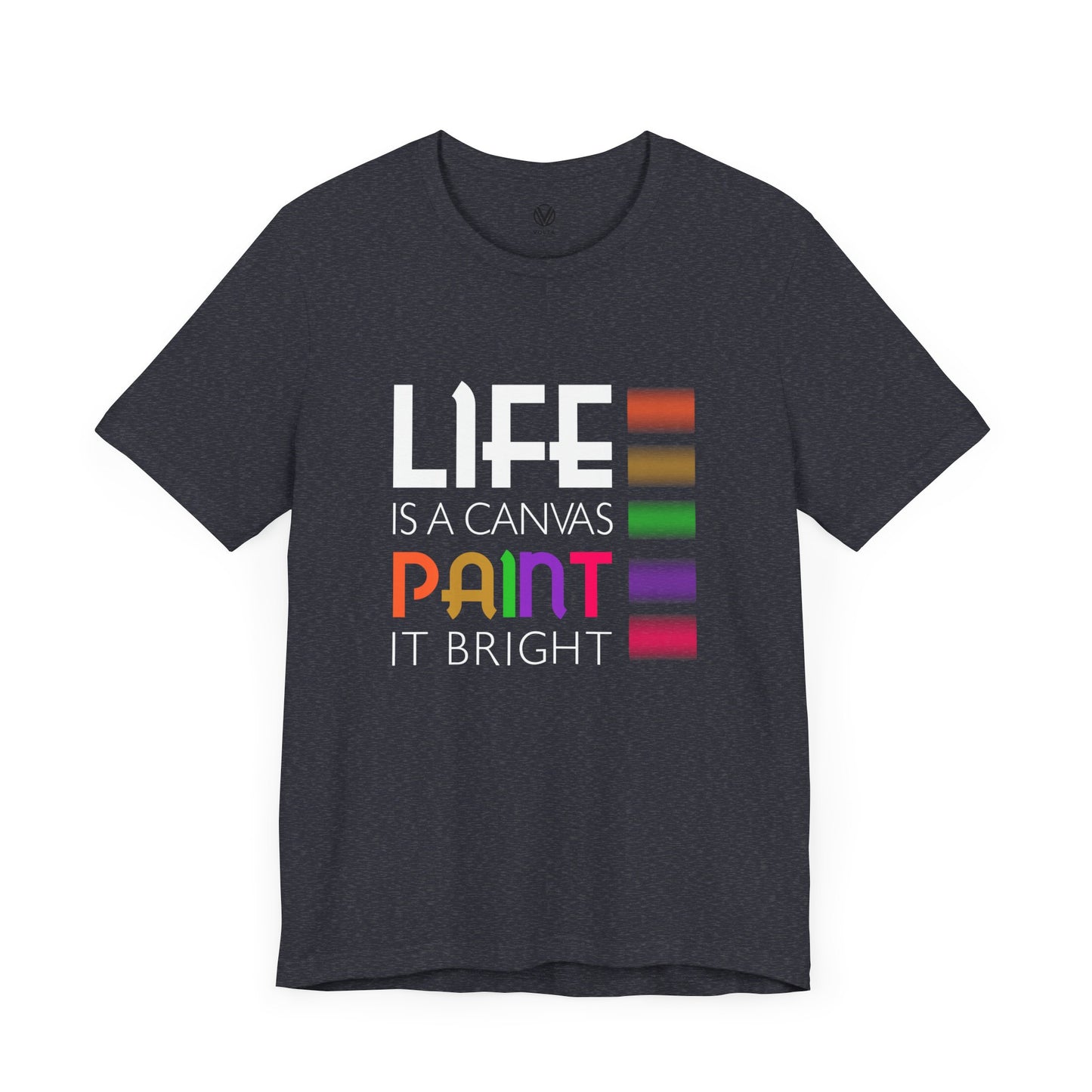 Life is a Canvas, Paint it Bright T-Shirt, Positive Bright Shirt, Inspirational Paint Graphic Top, Inspirational Lover Gift, Birthday Gift