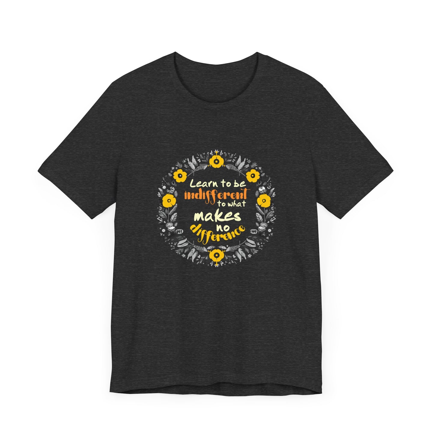 Motivational Shirt, Quotes Shirt, Learn to be Indifferent to what makes no Difference, Inspirational Quotes Shirt, Wildflower Tee