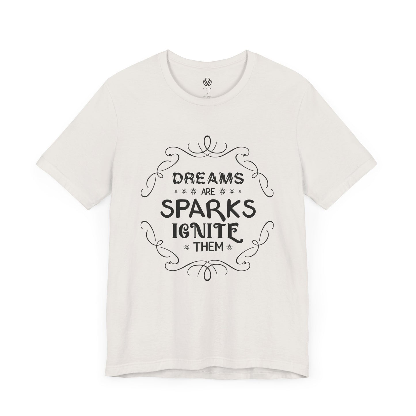 Dreams are sparks, Ignite them T-shirt - Inspirational Quote Tee, Motivational Graphic Tshirt, Positive Vibes Shirt, Gift for Dreamers,