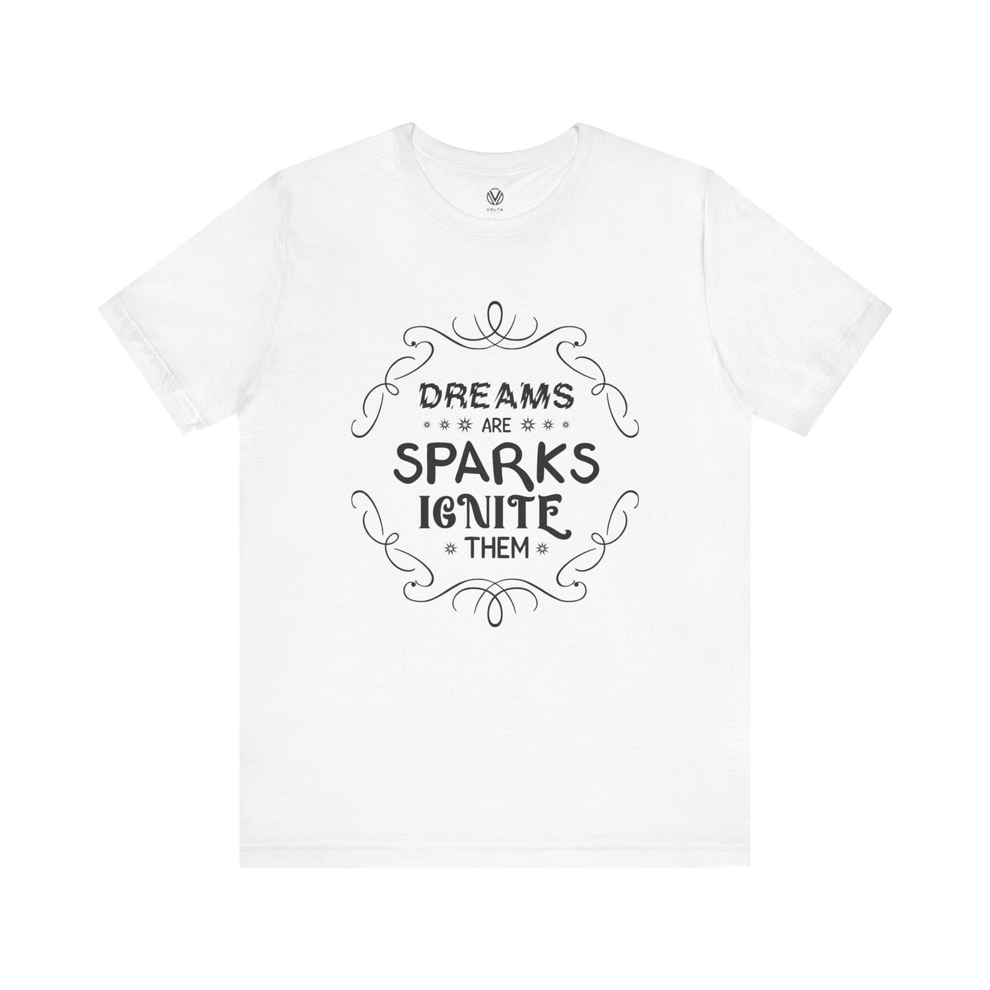 Dreams are sparks, Ignite them T-shirt - Inspirational Quote Tee, Motivational Graphic Tshirt, Positive Vibes Shirt, Gift for Dreamers,