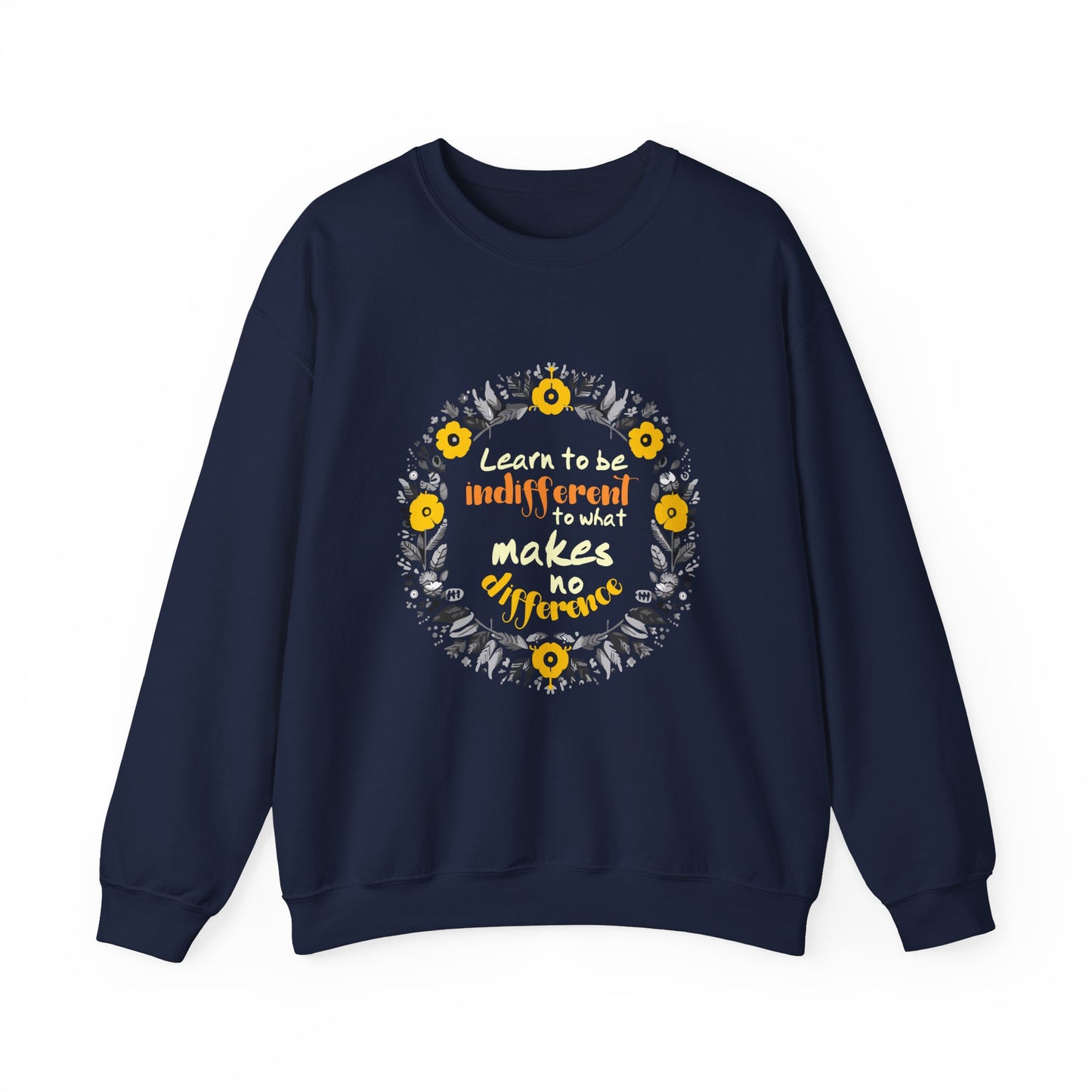 Motivational Sweatshirt, Inspirational Shirt, Learn to be Indifferent to what makes no Difference, Inspirational Quotes Shirt, Wildflower