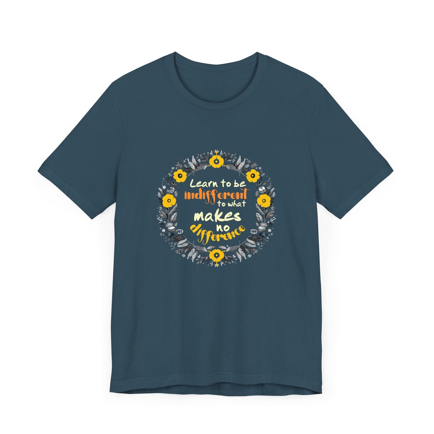 Motivational Shirt, Quotes Shirt, Learn to be Indifferent to what makes no Difference, Inspirational Quotes Shirt, Wildflower Tee