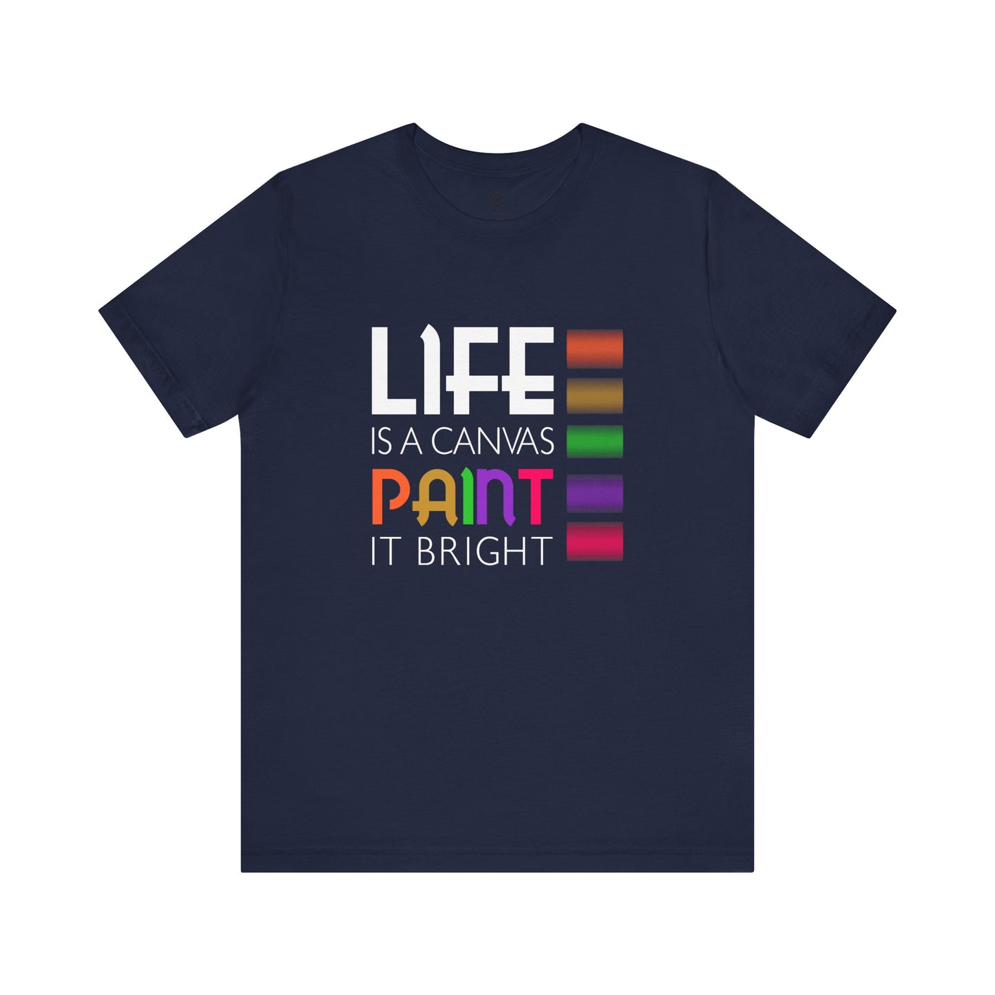 Life is a Canvas, Paint it Bright T-Shirt, Positive Bright Shirt, Inspirational Paint Graphic Top, Inspirational Lover Gift, Birthday Gift